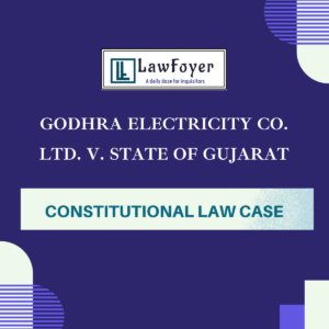 Godhra Electricity Co. Ltd. v. State of Gujarat